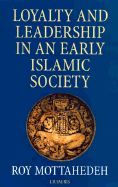 Loyalty and Leadership in an Early Islamic Society
