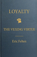 Loyalty: The Vexing Virtue