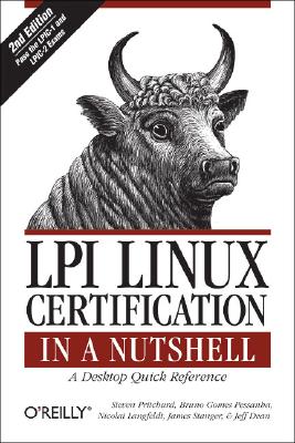 LPI Linux Certification in a Nutshell - Pritchard, Steven, and Pessanha, Bruno, and Langfeldt, Nicolai