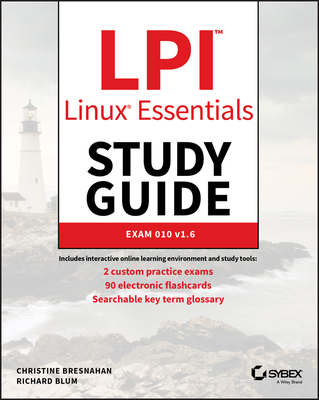 LPI Linux Essentials Study Guide: Exam 010 v1.6 - Bresnahan, Christine, and Blum, Richard