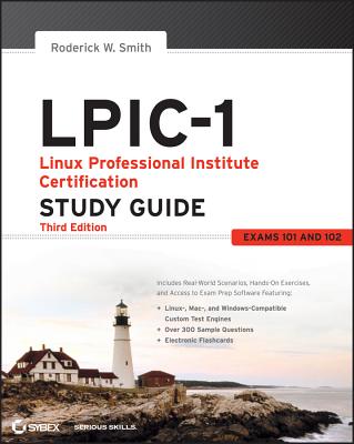 LPIC-1: Linux Professional Institute Certification Study Guide: Exams 101 and 102 - Smith, Roderick W, Ph.D.