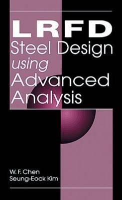 LRFD Steel Design Using Advanced Analysis - Chen, W F, and Kim, Seung-Eock