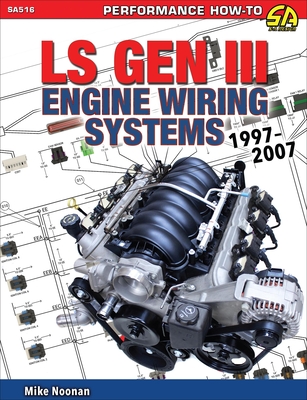 Ls Gen III Engine Wiring Systems: 1997-2007 - Noonan, Mike