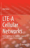 Lte-A Cellular Networks: Multi-Hop Relay for Coverage, Capacity and Performance Enhancement