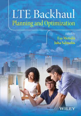 Lte Backhaul: Planning and Optimization - Mets�l�, Esa Markus (Editor), and Salmelin, Juha T T (Editor)