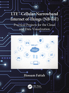 Lte Cellular Narrowband Internet of Things (Nb-Iot): Practical Projects for the Cloud and Data Visualization