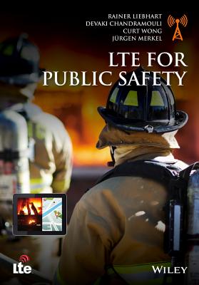 LTE for Public Safety - Liebhart, Rainer, and Chandramouli, Devaki, and Wong, Curt