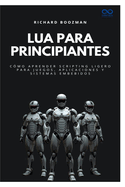 Lua para principiantes: C?mo aprender scripting ligero para juegos, aplicaciones y sistemas embebidos