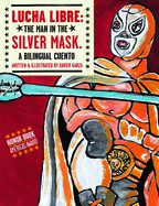 Lucha Libre: The Man in the Silver Mask: A Bilingual Cuento