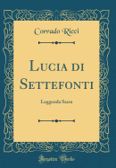 Lucia Di Settefonti: Leggenda Sacra (Classic Reprint)