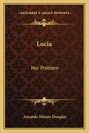 Lucia: Her Problem