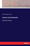 Lucians von Samosata: S?mtliche Werke