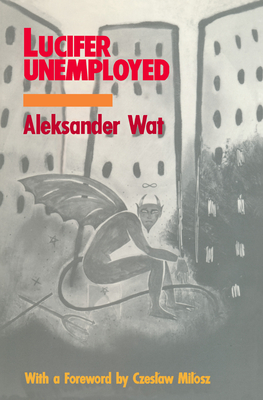 Lucifer Unemployed - Wat, Aleksander, and Vallee, Lillian (Translated by), and Milosz, Czeslaw (Foreword by)