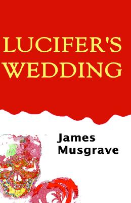 Lucifer's Wedding - Musgrave, James Ray