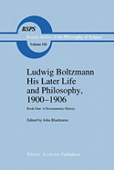 Ludwig Boltzmann His Later Life and Philosophy, 1900-1906: Book One: A Documentary History