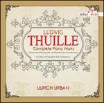 Ludwig Thuille: Complete Piano Works