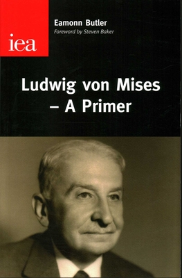 Ludwig Von Mises: A Primer - Butler, Eamonn