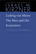Ludwig Von Mises: The Man and His Economics