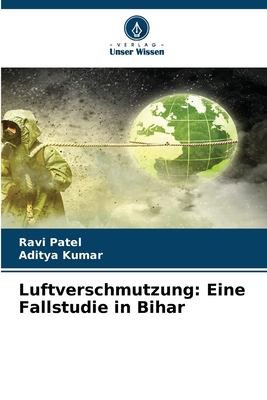 Luftverschmutzung: Eine Fallstudie in Bihar - Patel, Ravi, and Kumar, Aditya