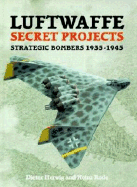Luftwaffe Secret Projects: Strategic Bombers 1939-1945