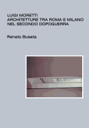 Luigi Moretti, architetture tra Roma e Milano nel secondo dopoguerra
