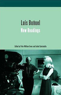 Luis Bunuel: New Readings - Evans, Peter William (Editor), and Santaolalla, Isabel (Editor)