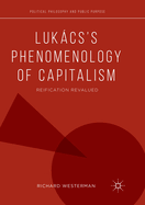 Luk�cs's Phenomenology of Capitalism: Reification Revalued