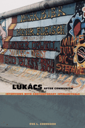 Lukacs After Communism: Interviews with Contemporary Intellectuals