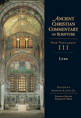 Luke - Just, Arthur (Editor), and Oden, Thomas C (Editor)