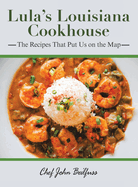 Lula's Louisiana Cookhouse: The Recipes That Put Us on the Map