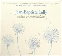 Lully: Ballets & R�cits Italiens - Emanuela Galli (soprano); Fabio Bonizzoni (harpsichord); La Risonanza; Stefanie True (soprano);...