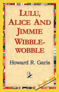 Lulu, Alice and Jimmie Wibblewobble