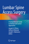 Lumbar Spine Access Surgery: A Comprehensive Guide to Anterior and Lateral Approaches