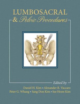 Lumbosacral and Pelvic Procedures - Kim, Daniel H., MD. (Editor), and Vaccaro, Alex (Editor), and Whang, Peter G. (Editor)