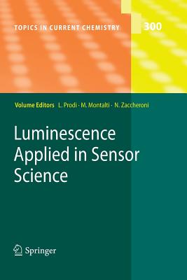 Luminescence Applied in Sensor Science - Prodi, Luca (Editor), and Montalti, Marco (Editor), and Zaccheroni, Nelsi (Editor)