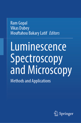 Luminescence Spectroscopy and Microscopy: Methods and Applications - Gopal, RAM (Editor), and Dubey, Vikas (Editor), and Latif, Mouftahou Bakary (Editor)