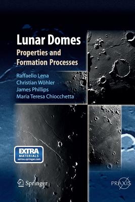 Lunar Domes: Properties and Formation Processes - Lena, Raffaello, and W�hler, Christian, and Phillips, Jim