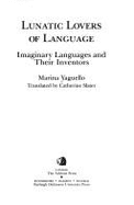Lunatic Lovers of Language: Imaginary Languages and Their Inventors
