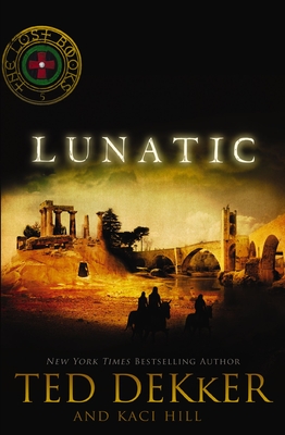 Lunatic - Dekker, Ted, and Hill, Kaci