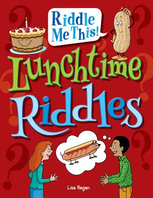 Lunchtime Riddles - Regan, Lisa, Ms.
