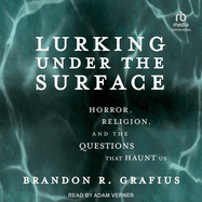 Lurking Under the Surface: Horror, Religion, and the Questions That Haunt Us