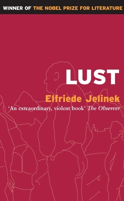 Lust - Jelinek, Elfriede, and Hulse, Michael (Translated by)