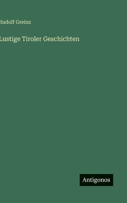 Lustige Tiroler Geschichten - Greinz, Rudolf