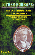 Luther Burbank: His Methods and Discoveries and Their Practical Application