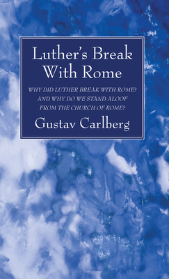 Luther's Break With Rome - Carlberg, Gustav