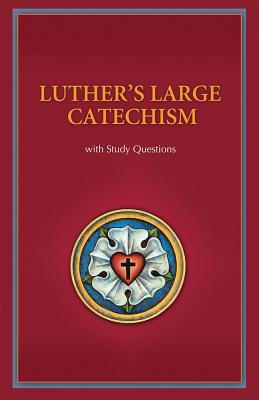 Luther's Large Catechism with Study Questions - Luther, Martin, Dr.