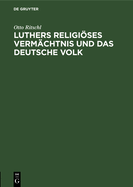 Luthers Religi�ses Verm?chtnis Und Das Deutsche Volk: Ein Vortrag