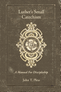Luther's Small Catechism: A Manual for Discipleship