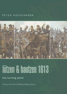 Lutzen & Bautzen 1813: The Turning Point