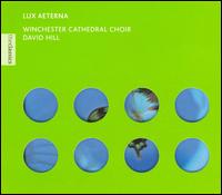Lux Aeterna - Brunel Ensemble; Stephen Farr (organ); Winchester Cathedral Choir (choir, chorus); David Hill (conductor)